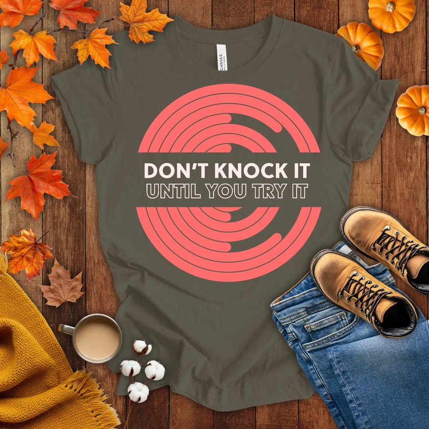 Don't Knock It Until You Try It T-shirt