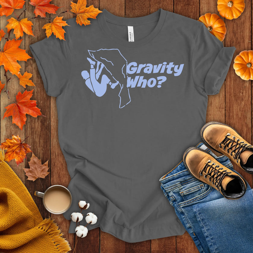 Gravity Who ? Motivational t-shirt