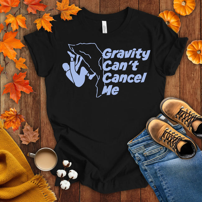 Gravity Can't Cancel Me T-shirt