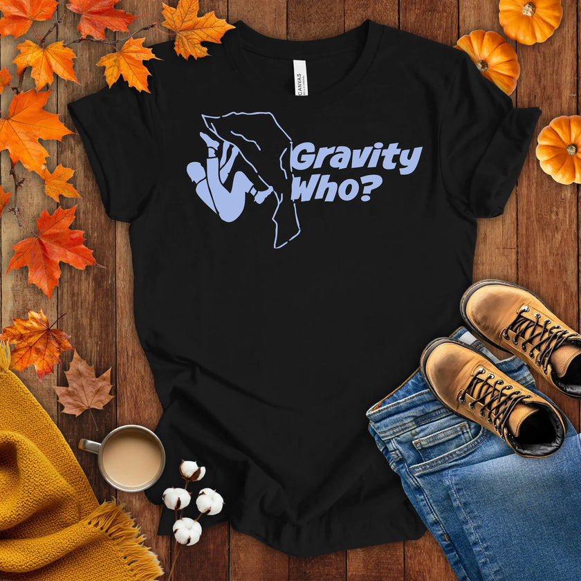 Gravity Who ? Motivational t-shirt