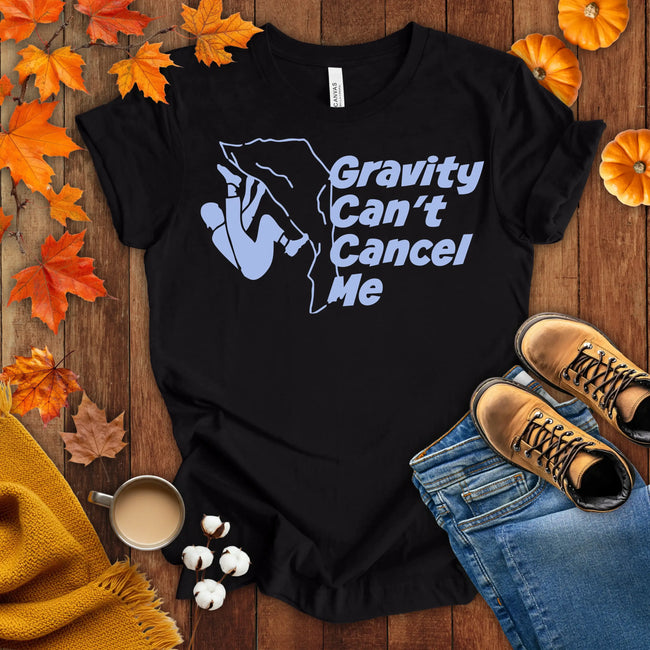 Gravity Can't Cancel Me T-shirt
