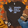 Gravity Can't Cancel Me T-shirt