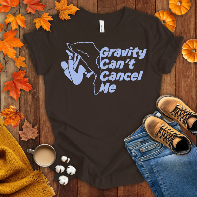 Gravity Can't Cancel Me T-shirt