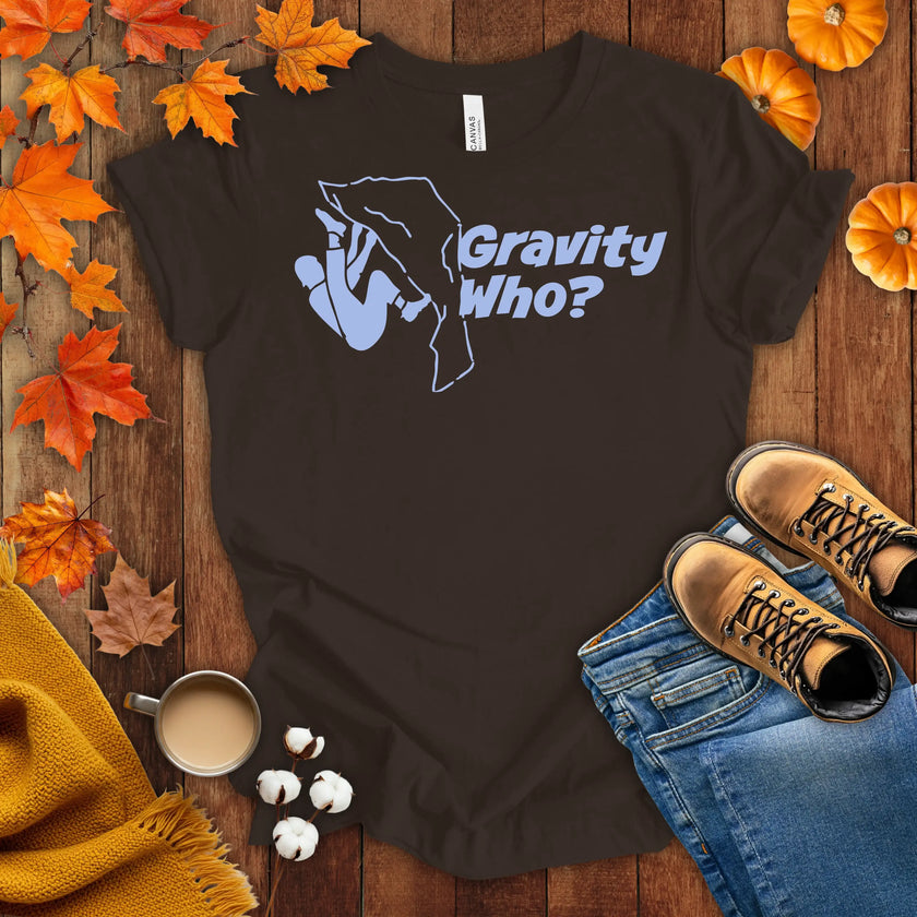 Gravity Who ? Motivational t-shirt
