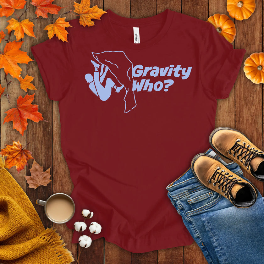 Gravity Who ? Motivational t-shirt