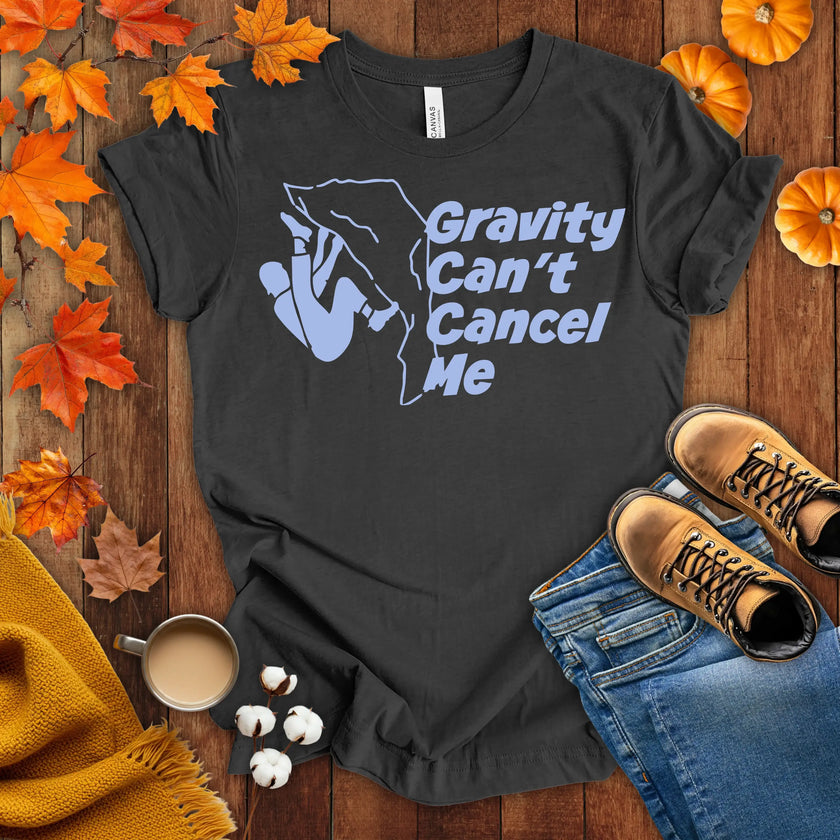 Gravity Can't Cancel Me T-shirt