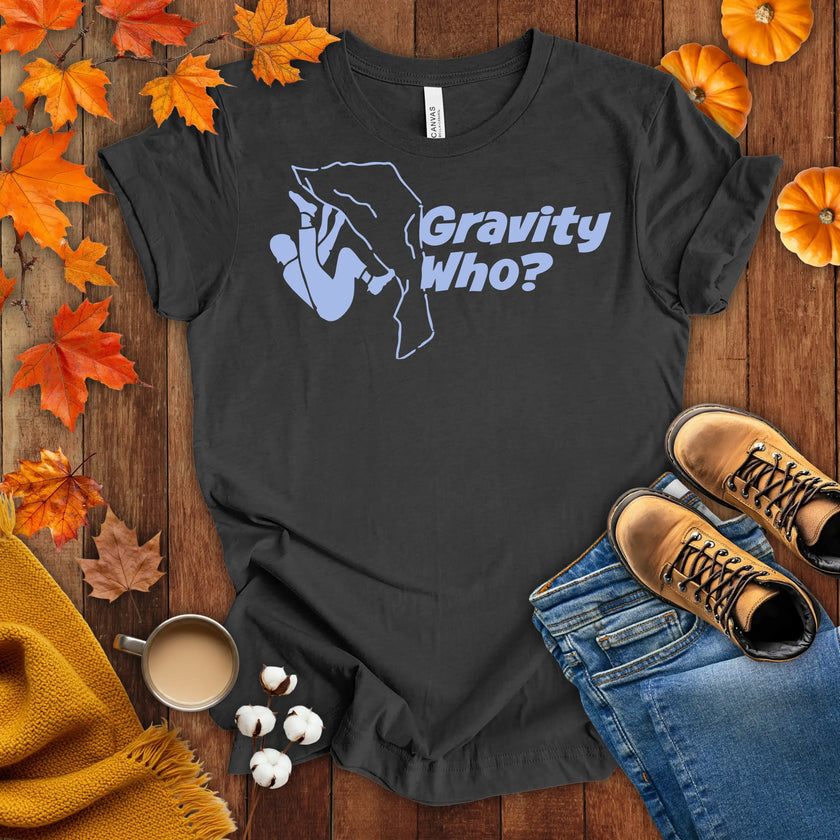 Gravity Who ? Motivational t-shirt