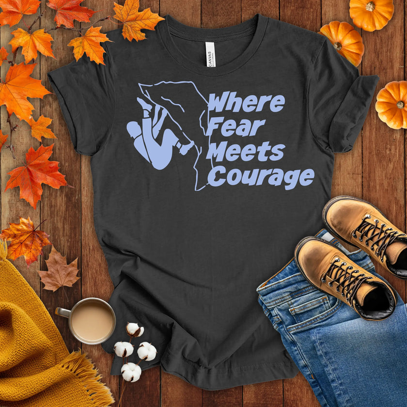 Where Fear Meets Courage T-shirt