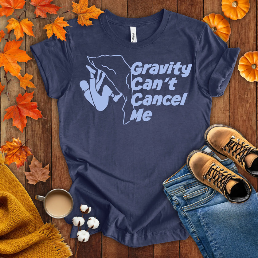 Gravity Can't Cancel Me T-shirt