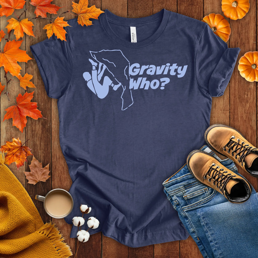 Gravity Who ? Motivational t-shirt