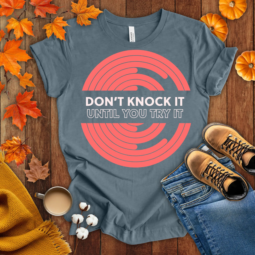 Don't Knock It Until You Try It T-shirt