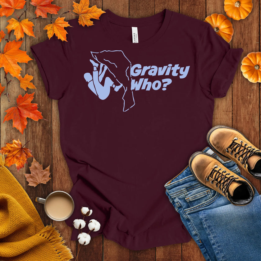 Gravity Who ? Motivational t-shirt