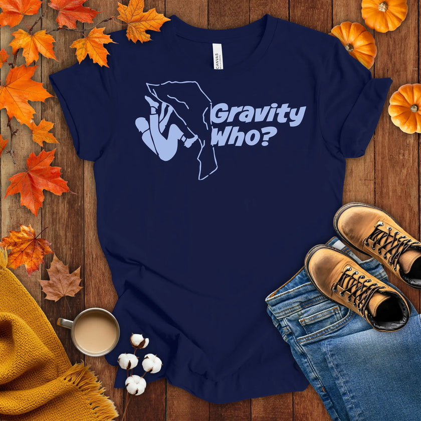 Gravity Who ? Motivational t-shirt