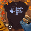 Gravity Can't Cancel Me T-shirt
