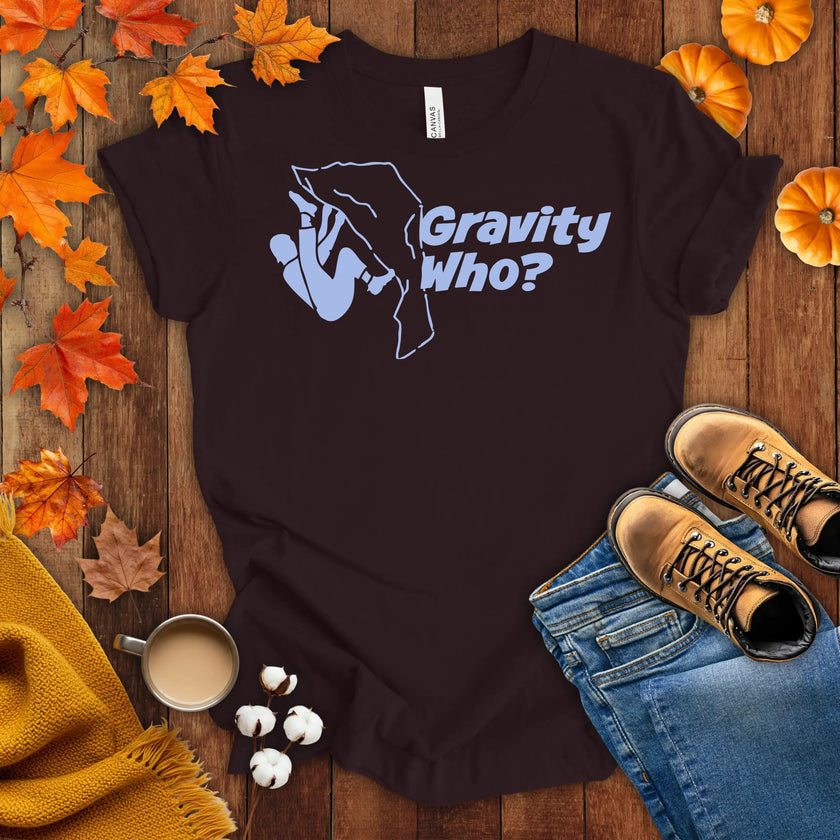 Gravity Who ? Motivational t-shirt