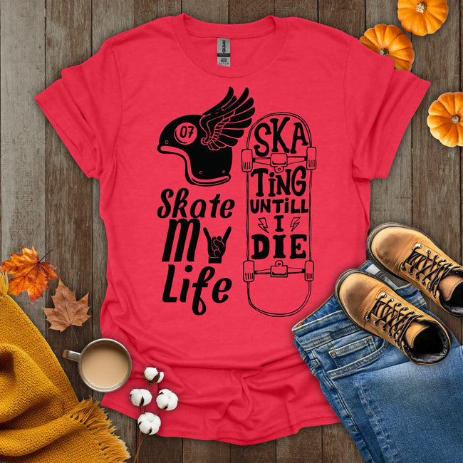 Skate My Life Skating Until I Die T-Shirt