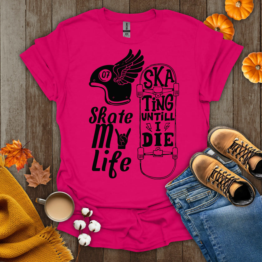 Skate My Life Skating Until I Die T-Shirt