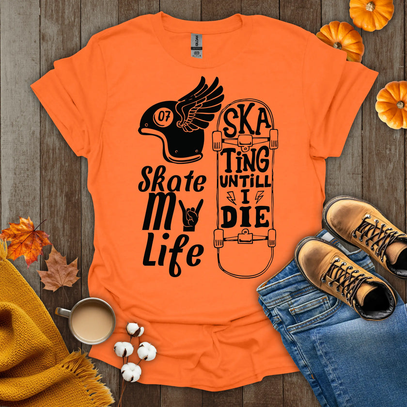 Skate My Life Skating Until I Die T-Shirt