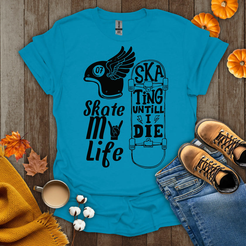 Skate My Life Skating Until I Die T-Shirt