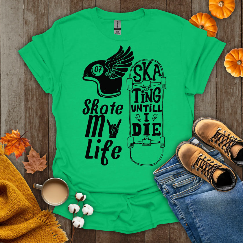 Skate My Life Skating Until I Die T-Shirt
