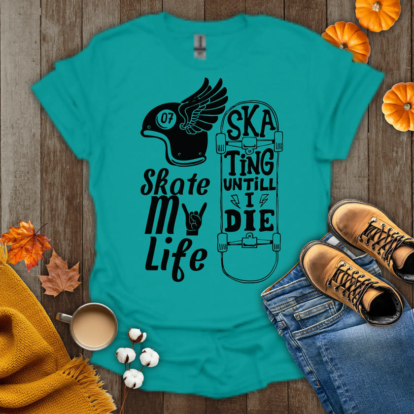Skate My Life Skating Until I Die T-Shirt