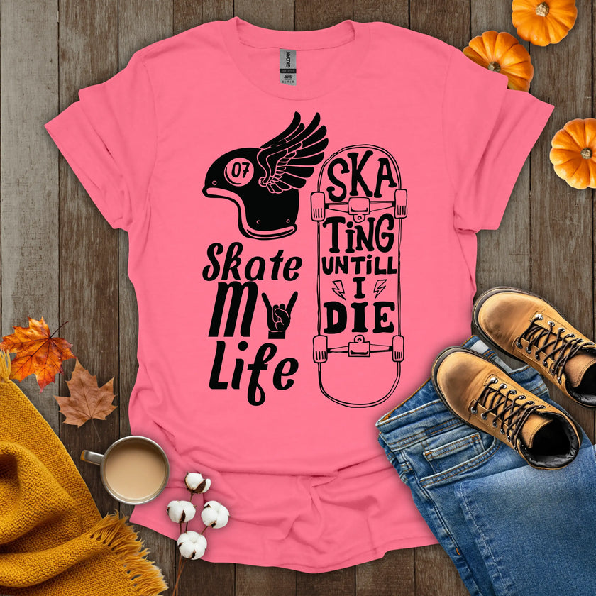 Skate My Life Skating Until I Die T-Shirt