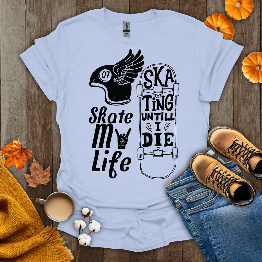 Skate My Life Skating Until I Die T-Shirt
