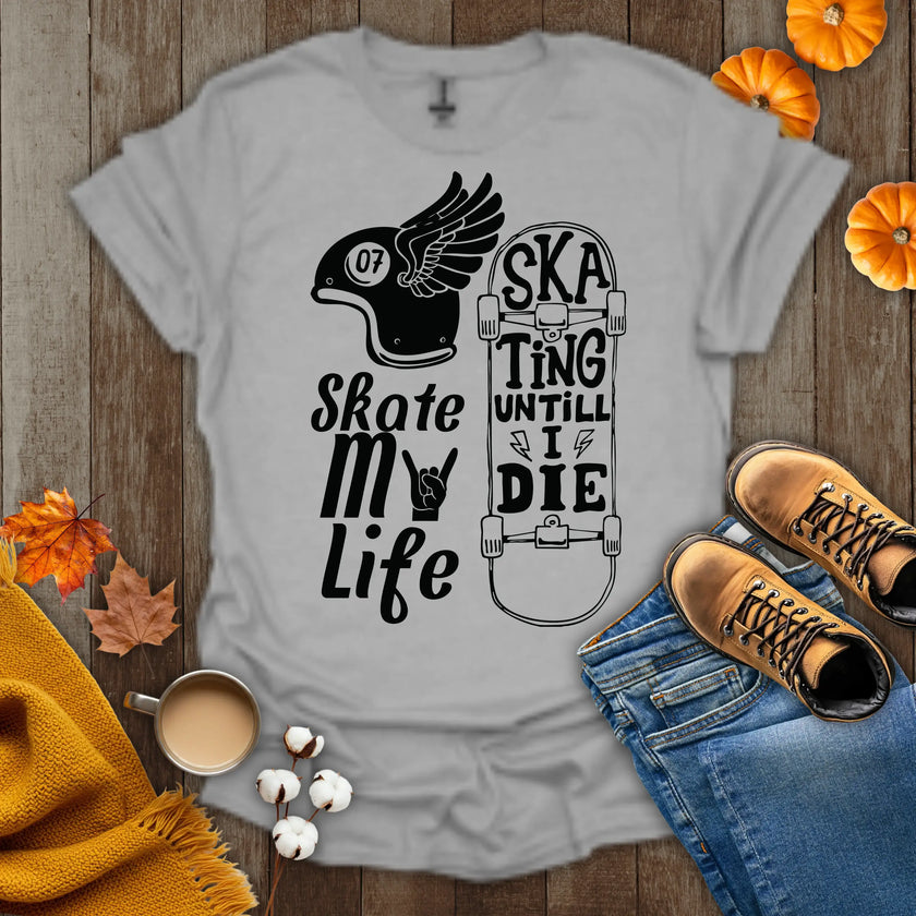 Skate My Life Skating Until I Die T-Shirt