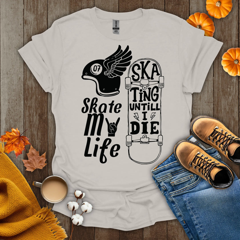 Skate My Life Skating Until I Die T-Shirt