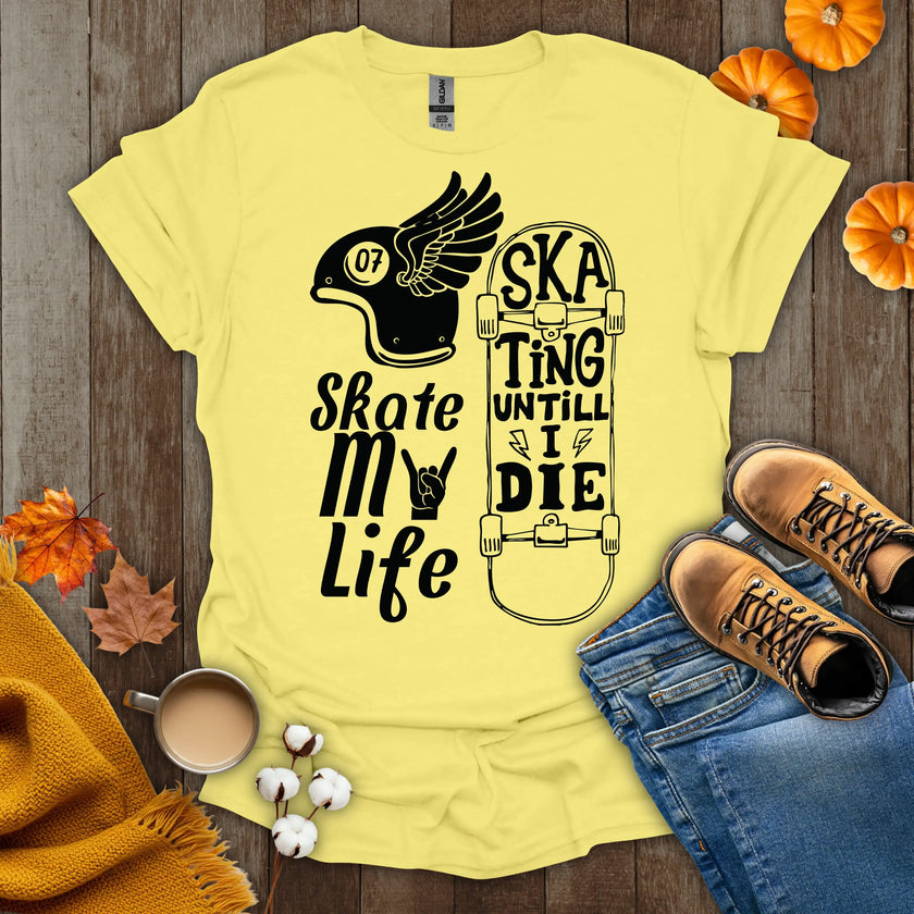 Skate My Life Skating Until I Die T-Shirt