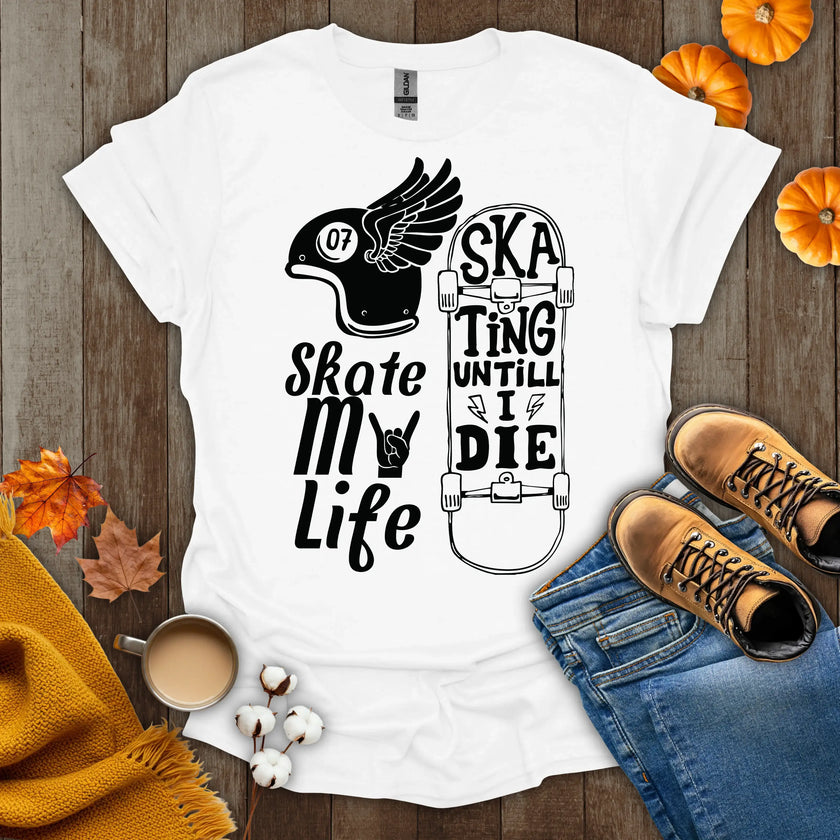 Skate My Life Skating Until I Die T-Shirt
