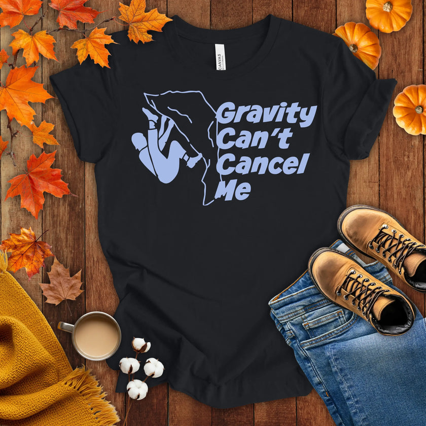 Gravity Can't Cancel Me T-shirt