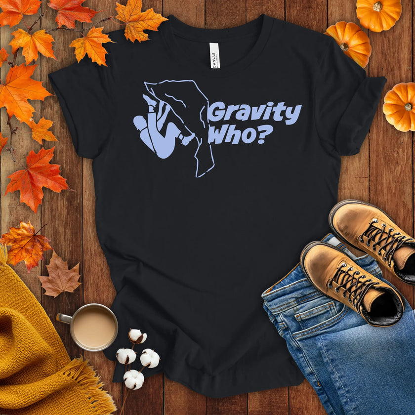 Gravity Who ? Motivational t-shirt