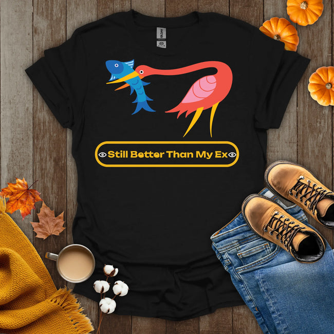 Still Better Than My Ex T-Shirt