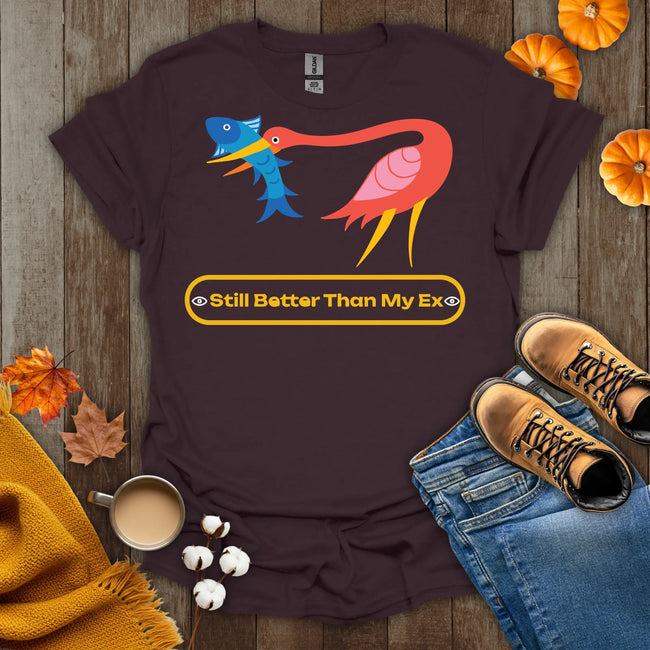 Still Better Than My Ex T-Shirt