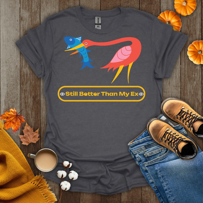 Still Better Than My Ex T-Shirt