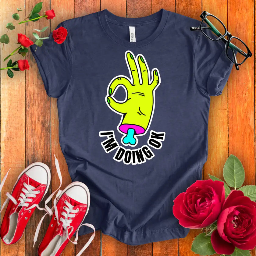 I am doing OK t-shirt