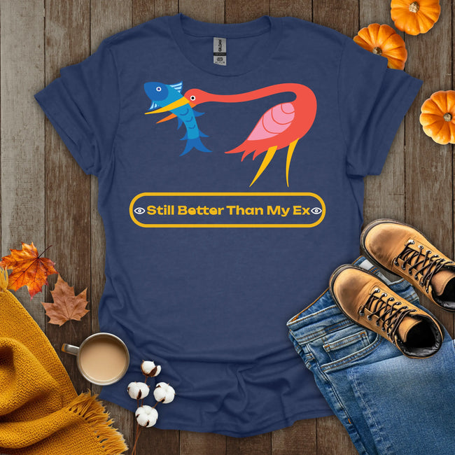 Still Better Than My Ex T-Shirt