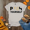 Push Yourself Motivational T-Shirt