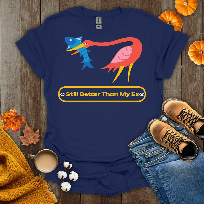 Still Better Than My Ex T-Shirt