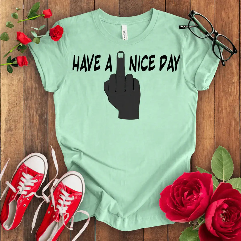 Swear Word Graphic Tee - Have a F*** Nice Day Shirt - STYLISHOUR