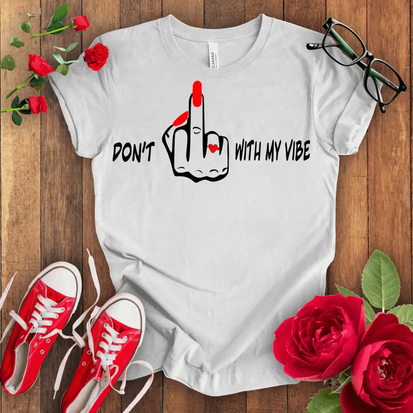 Don't F*** with my vibes T-shirt - STYLISHOUR