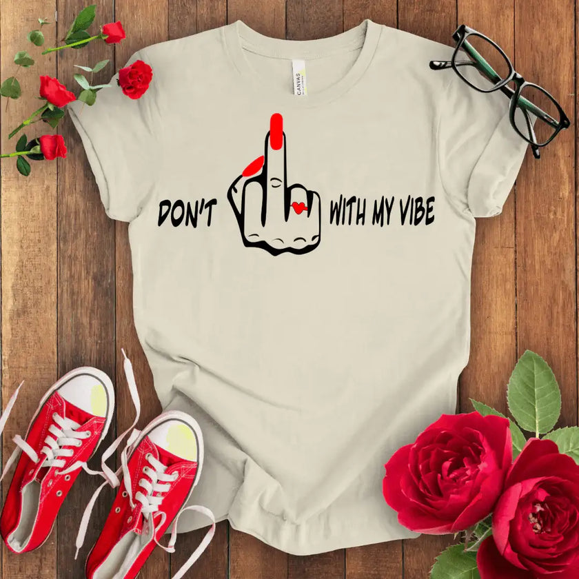 Don't F*** with my vibes T-shirt - STYLISHOUR