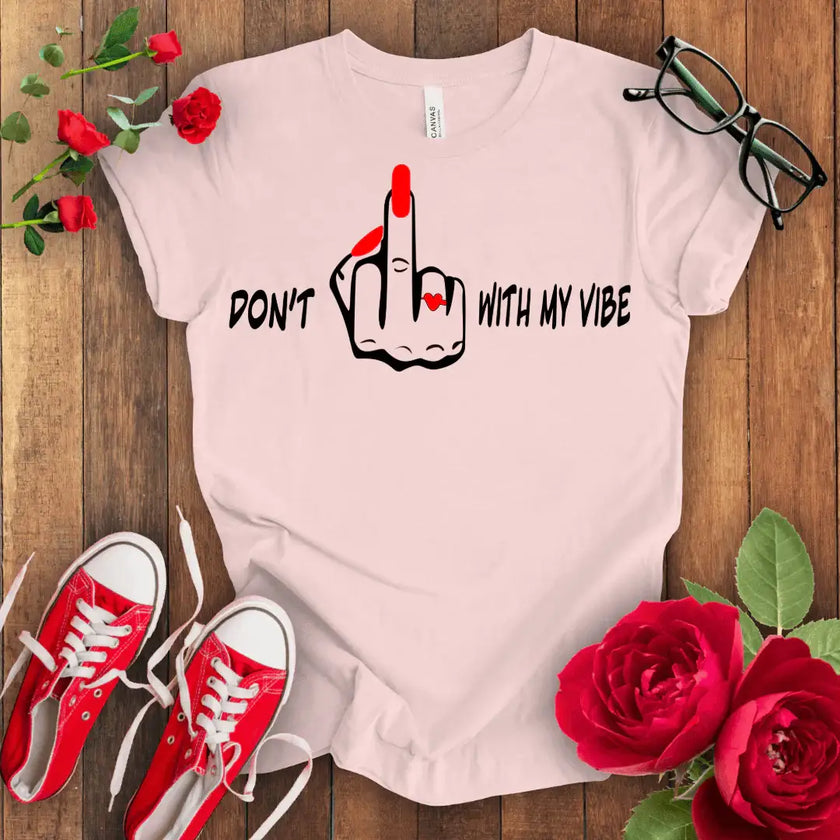 Don't F*** with my vibes T-shirt - STYLISHOUR