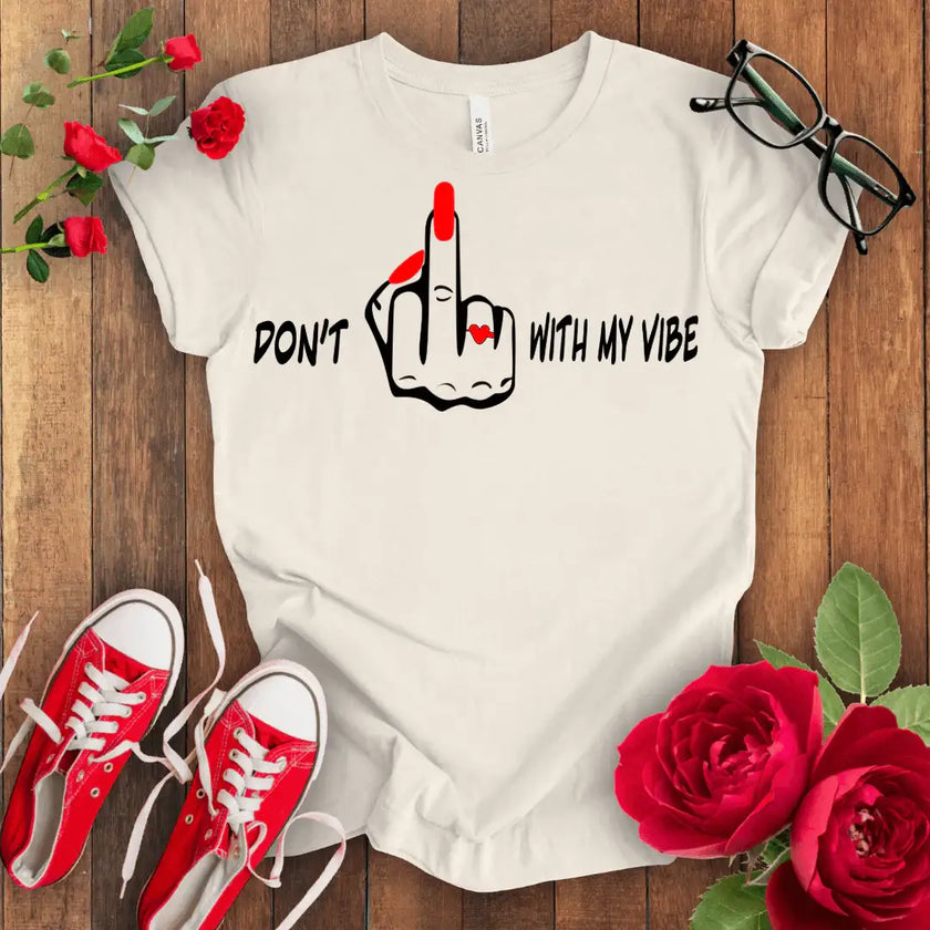 Don't F*** with my vibes T-shirt - STYLISHOUR