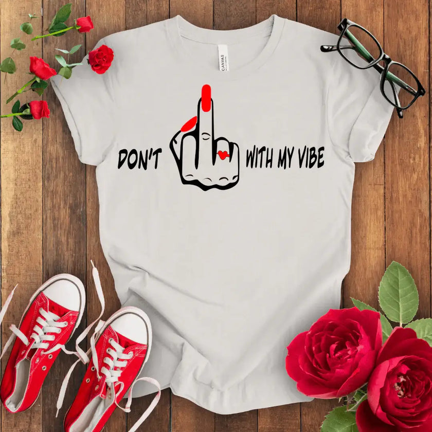Don't F*** with my vibes T-shirt - STYLISHOUR