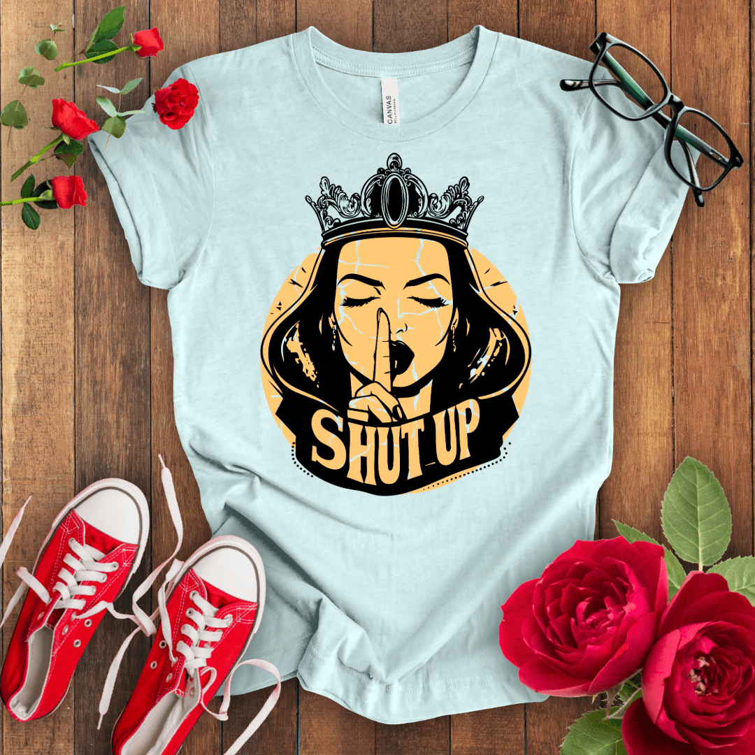 Shut Up T-shirt - STYLISHOUR
