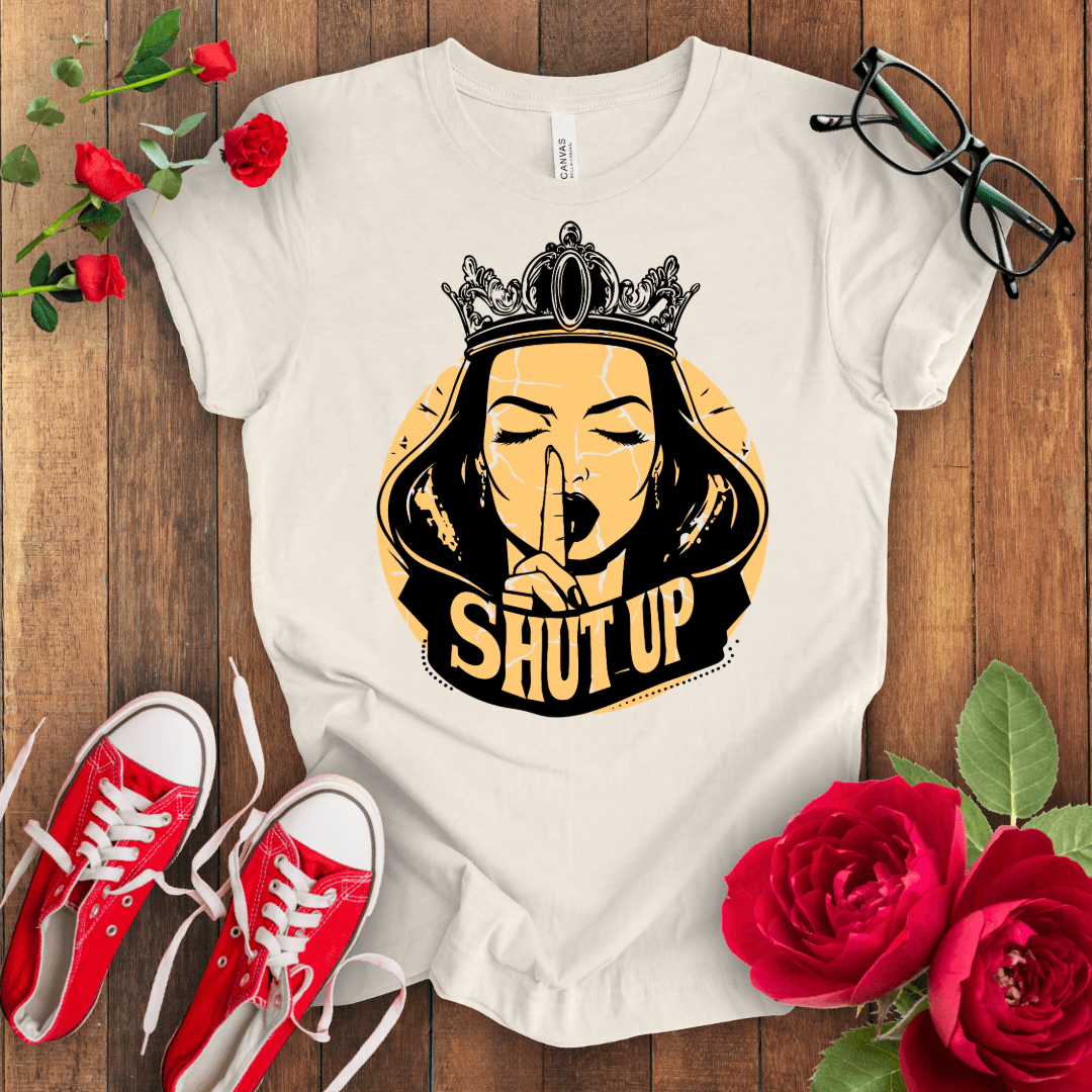 Shut Up T-shirt - STYLISHOUR