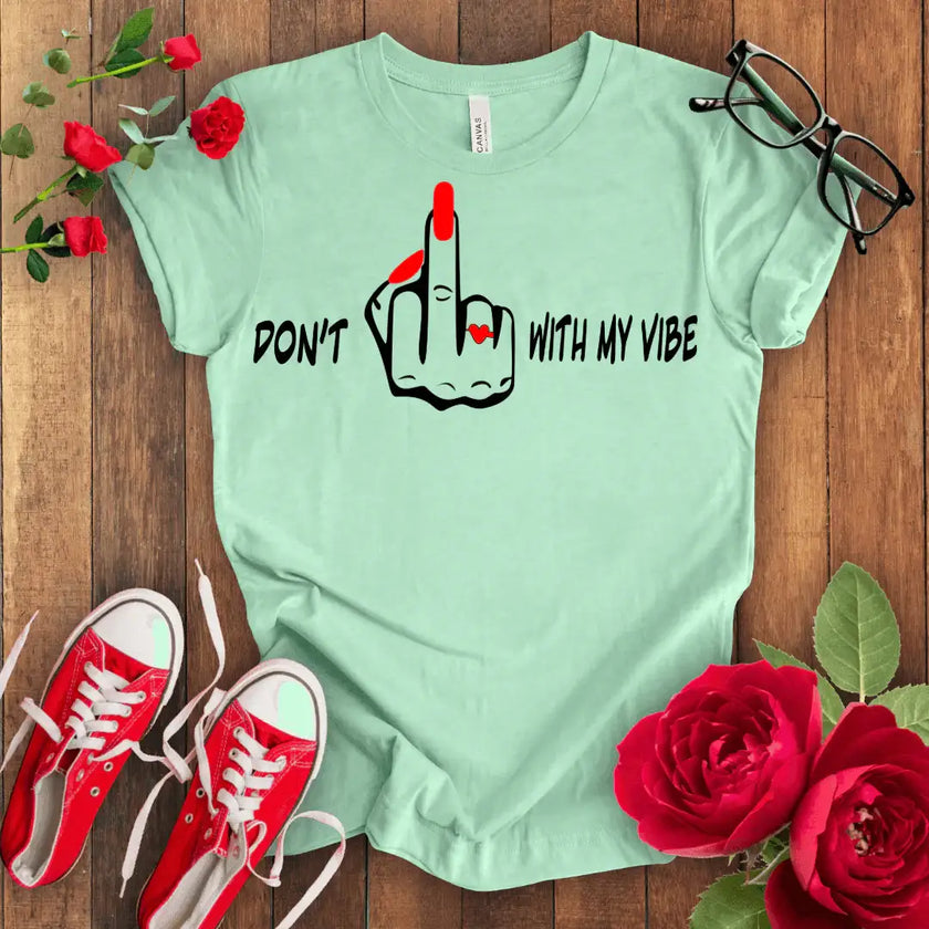 Don't F*** with my vibes T-shirt - STYLISHOUR