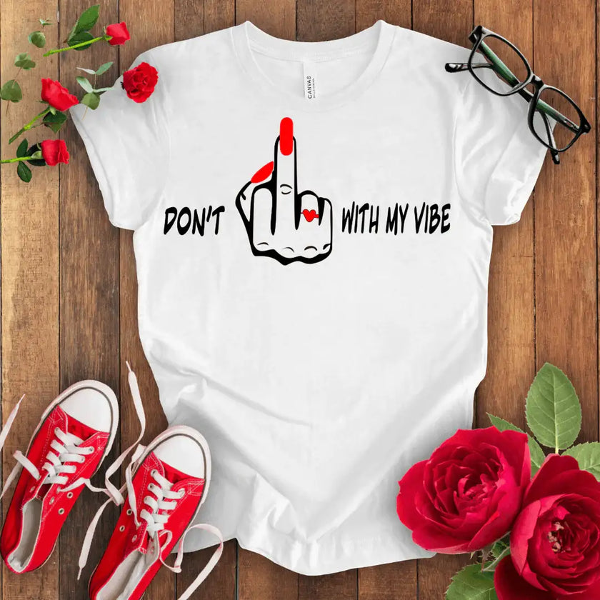 Don't F*** with my vibes T-shirt - STYLISHOUR